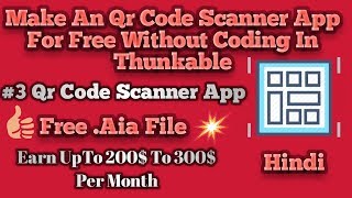 How To Make Qr Code Scanner App For Free In Thunkable Without Coding|Free .Aia File|Part 1|#3