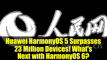 Huawei HarmonyOS 5 Surpasses 23 Million Devices! What