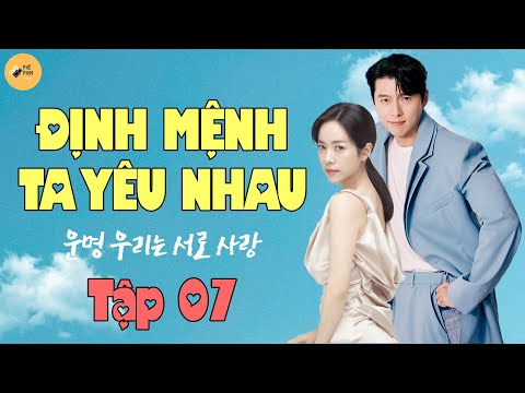 ĐỊNH MỆNH TA YÊU NHAU – Tập 07  | Phim Ngôn Tình Hàn Quốc | Phim Bộ Hàn Quốc | Phim Tình Cảm Hay