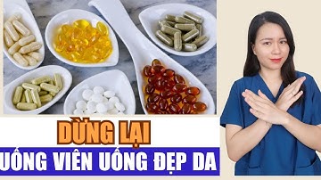 Dừng lại, đừng uống các viên uống đẹp da nữa ! | Nguyễn Mai Hương