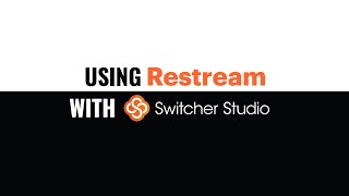 How to Setup Restream with Switcher Studio for Live Streaming