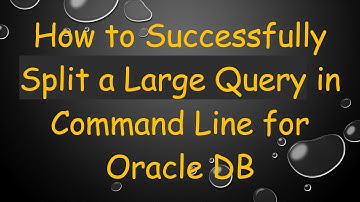 How to Successfully Split a Large Query in Command Line for Oracle DB