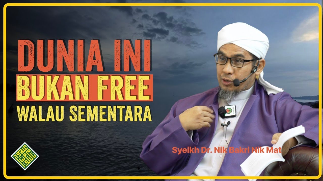 Kuliah Terbaik Syeikh Dr Nik Bakri Nik Mat 2025. Dunia bukan FREE walau sementara