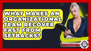 What Makes An Organizational Team Recover Fast From Setbacks? - Crisis Response Coach