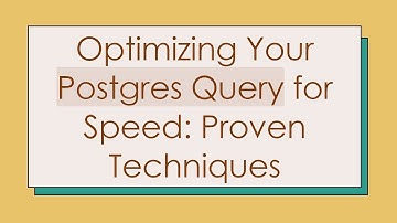 Optimizing Your Postgres Query for Speed: Proven Techniques