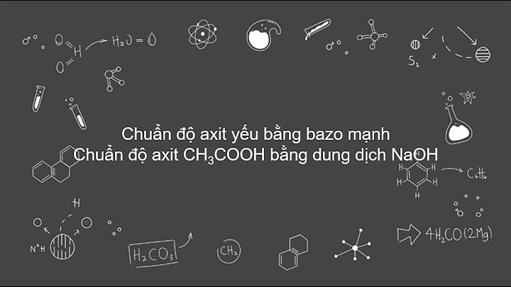 Bài tập chuẩn độ axit yếu bằng bazo mạnh năm 2024