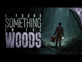 I Found Something in the Woods   6 DISTURBING True Stories