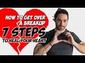 How To Get Over A Breakup - 7 Steps To Heal Your Heart | Ft Elizabeth Overstreet