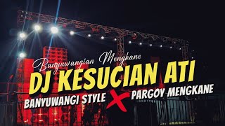 Pargoy X Banyuwangi Style❗DJ KESUCIAN ATI Viral Tik Tok Bass Horegg