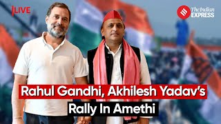 LIVE: Rahul Gandhi And Akhilesh Yadav Address Rally In Amethi, Uttar Pradesh