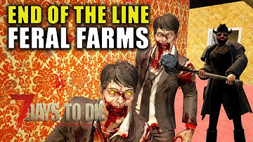 FERAL Farms | 7 Days to Die: End Of The Line | Alpha 19.6 Gameplay