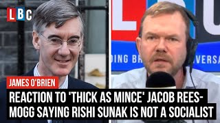 Reaction to 'thick as mince' Jacob Rees-Mogg saying Rishi Sunak is no longer socialist | LBC