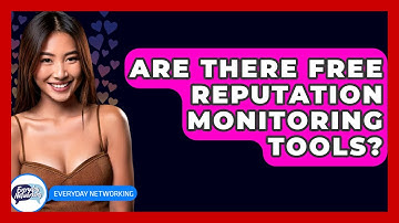 Are There Free Reputation Monitoring Tools? - Everyday-Networking