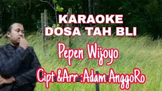 KARAOKE 'DOSA TAH BLI' Voc Pepen Wijoyo Cipt&Arr : Adam AnggoRo