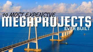 The 10 Most Expensive Megaprojects Ever Built