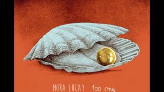 Video thumbnail of "Mora Lucay Mejor Vida"