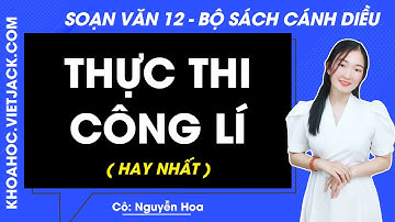 Soạn bài Thực thi công lí - trang 57, 60, 62 | Ngữ văn 12 - Cánh diều (HAY NHẤT)