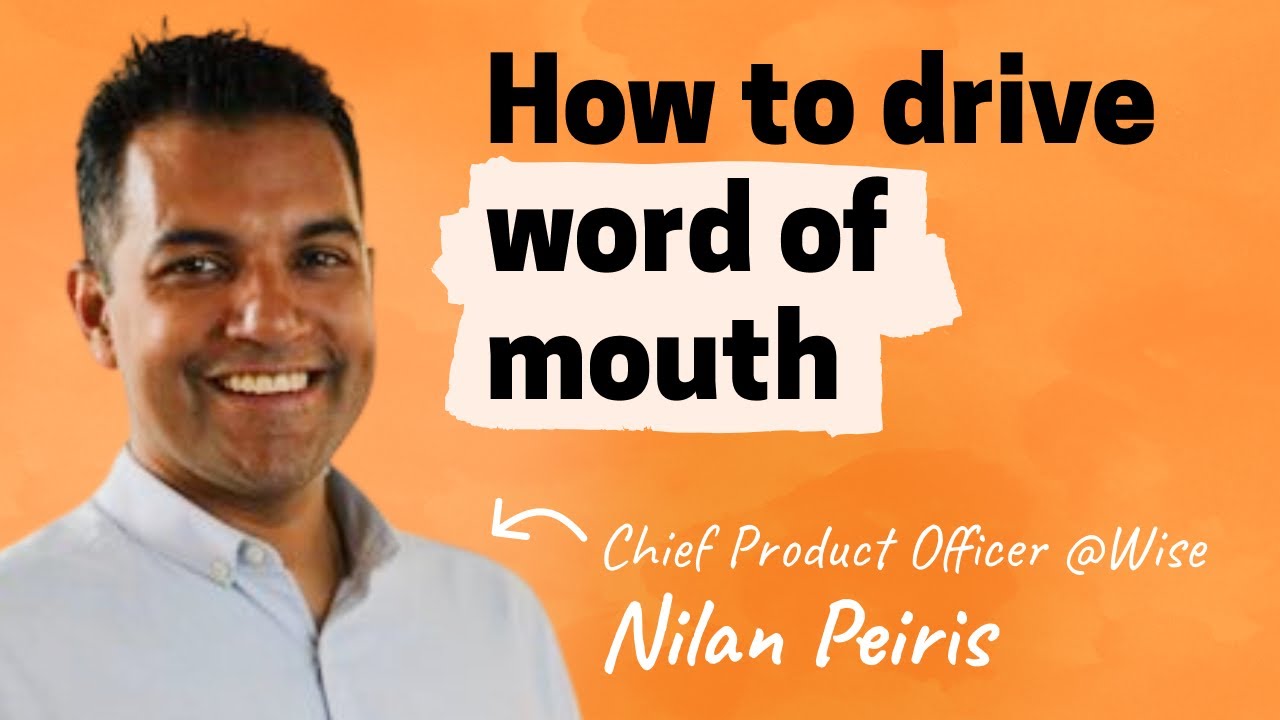 How to drive word of mouth | Nilan Peiris (CPO of Wise)
