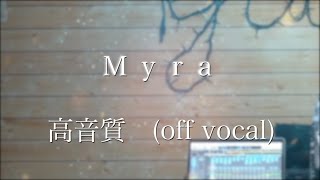 【高音質音源.full】( off vocal )  Myra / TaniYuuki