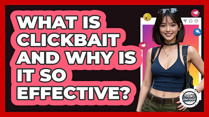 What Is Clickbait And Why Is It So Effective? - Trend Unwrapper