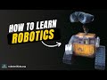 How to learn robotics - Robotics 101