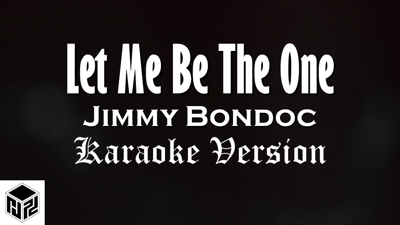 Let me be the one jimmy bondoc karaoke version by rjpd youtube