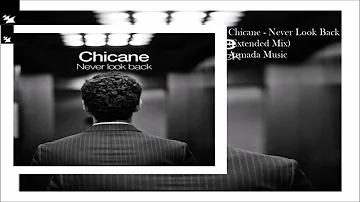 Chicane - Never Look Back (Extended Mix)