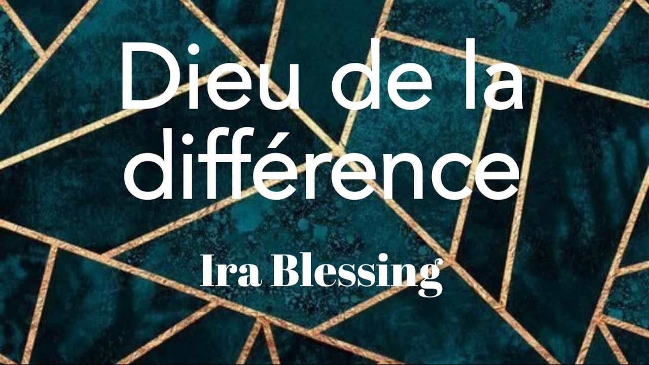 Dieu de la difference Ira Blessing (Lyrics/parole/songtext) YouTube