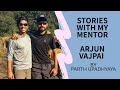 My Stories With My Mentor Arjun Vajpai - By Parth Upadhyaya