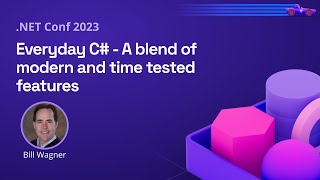 Everyday C# - A blend of modern and time tested features | .NET Conf 2023