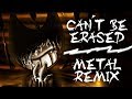 【Bendy And The Ink Machine】Can't Be Erased -Metal Remix- (feat. Zak)