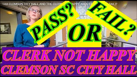 1AA CLEMSON CITY HALL AND THE CLERK NOT HAPPY ABOU...