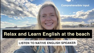 Relax, Listen and Learn English with a Native at the Beach | Comprehensible input | English class |