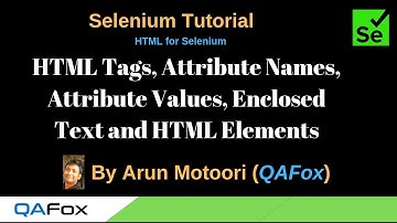 HTML for Selenium (Part 2)  -  Tags, Attribute Names, and Values, Enclosed Text and Elements