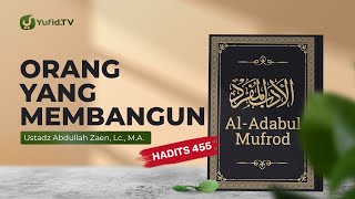 Kajian Hadits: Orang Yang Membangung (Hadits 455) - Ustadz Abdullah Zaen, Lc., MA