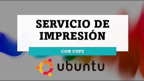 SERVICIO DE IMPRESION EN UBUNTU CON CUPS