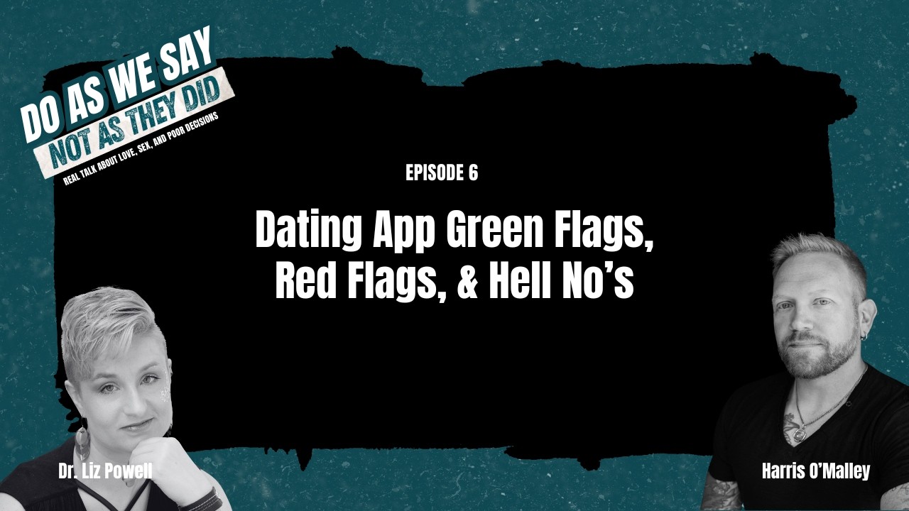 Ep 6. Dating App Green Flags, Red Flags, & Hell No’s