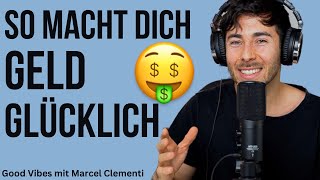 WIE GELD DICH GLÜCKLICHER MACHT - Good Vibes Podcast mit Marcel Clementi [ Folge # 18 ]