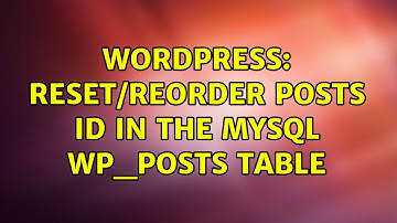 Wordpress: Reset/Reorder posts ID in the MySQL wp_posts table (3 Solutions!!)