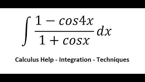 Calculus Help: Integral ∫ (1-cos4x)/(1+cosx) dx - Integration by substitution - Techniques
