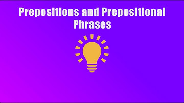 Prepositions and Prepositional Phrases