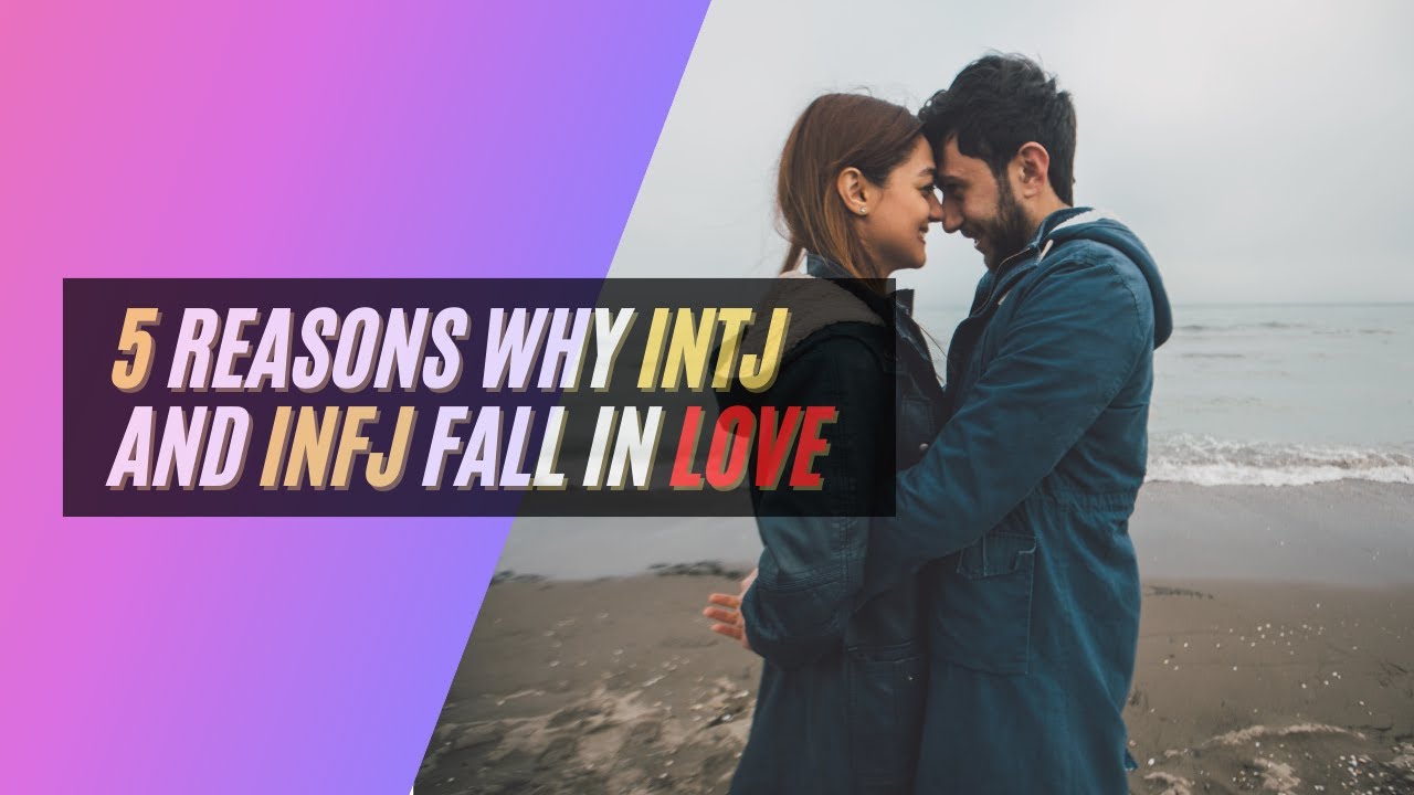 5 Reasons Why Intj And Infj Fall In Love Youtube