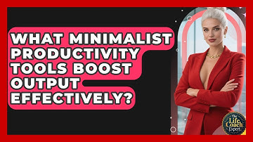 What Minimalist Productivity Tools Boost Output Effectively? - The Life Coach Expert
