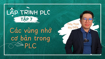 Tập 7 - Các vùng nhớ cơ bản trong PLC | Tự học PLC - Thầy Thịnh dạy điện