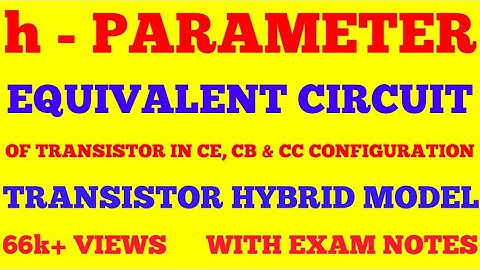 h - PARAMETER EQUIVALENT CIRCUIT OF TRANSISTOR IN CE, CB ,CC CONFIGURATION || HYBRID MODEL | NOTES |