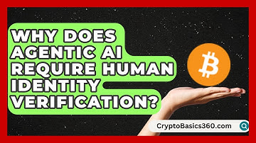 Why Does Agentic AI Require Human Identity Verification? | AI and Machine Learning Explained News
