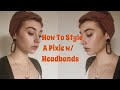 HOW TO STYLE A PIXIE W/ HEADBANDS (& hats)