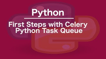 First Steps with Celery Python Task Queue