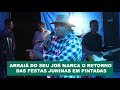 Arraiá do Seu Joé marca o retorno das festas juninas em Pintadas