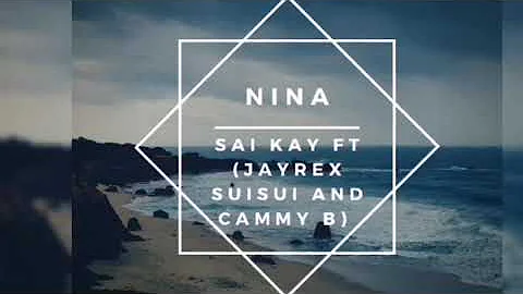 Sai Kay-Nina(ft Jayrex Suisui, Cammy B